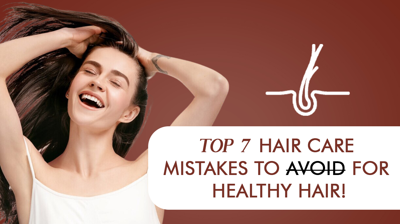 Top 7 Hair Care Mistakes to Avoid for Healthy Hair